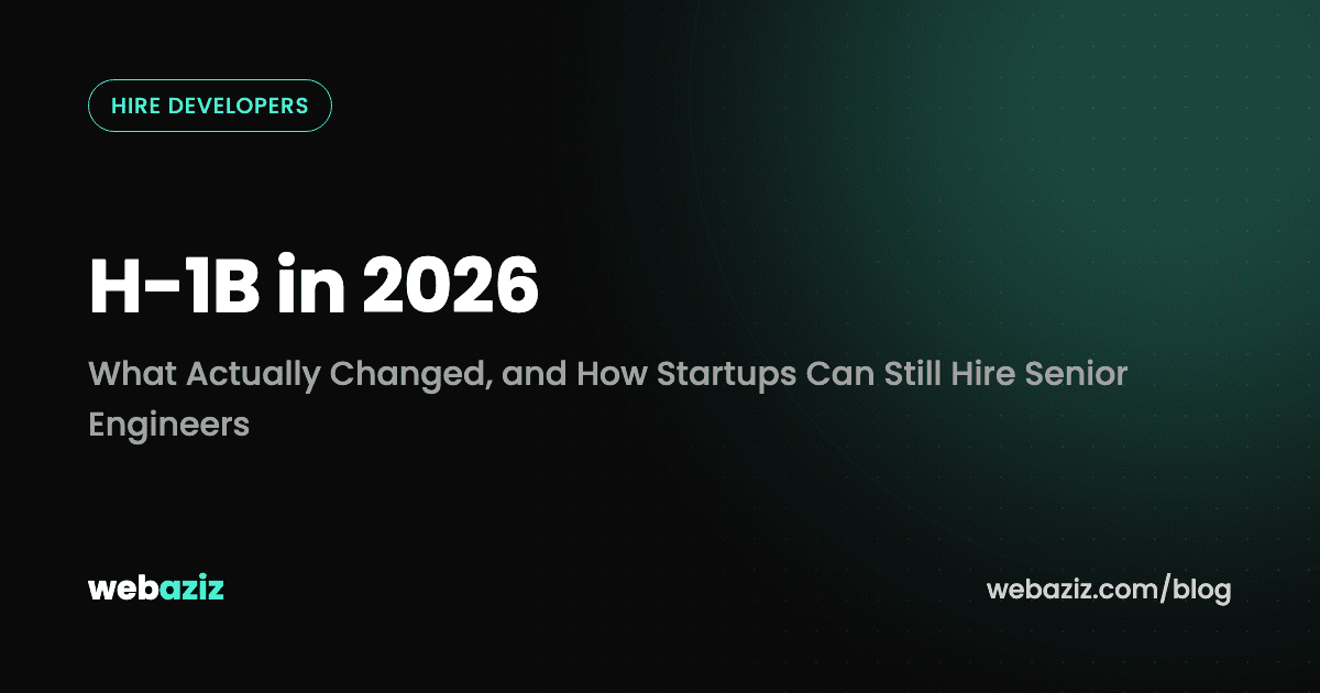 H-1B in 2026: What Actually Changed, and How Startups Can Still Hire Senior Engineers